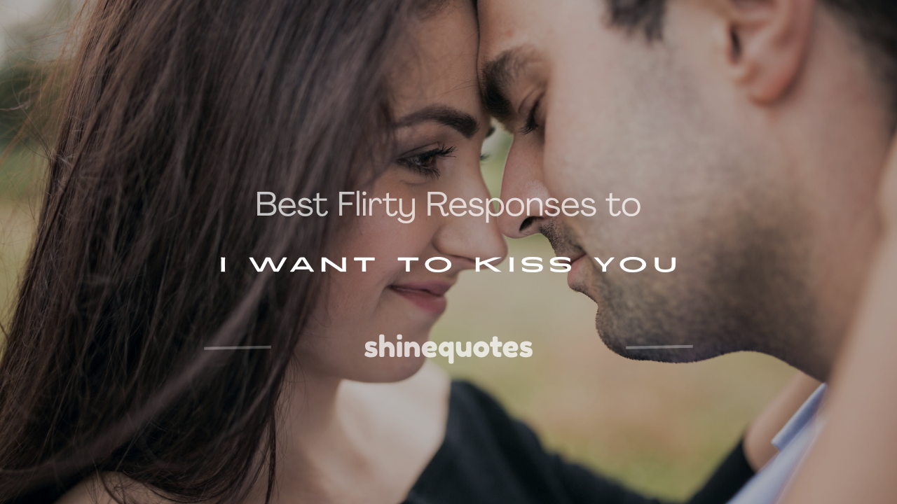 flirty response to i want to kiss you