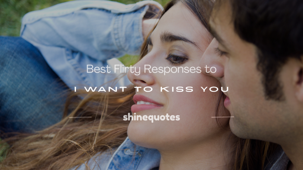 flirty response to i want to kiss you