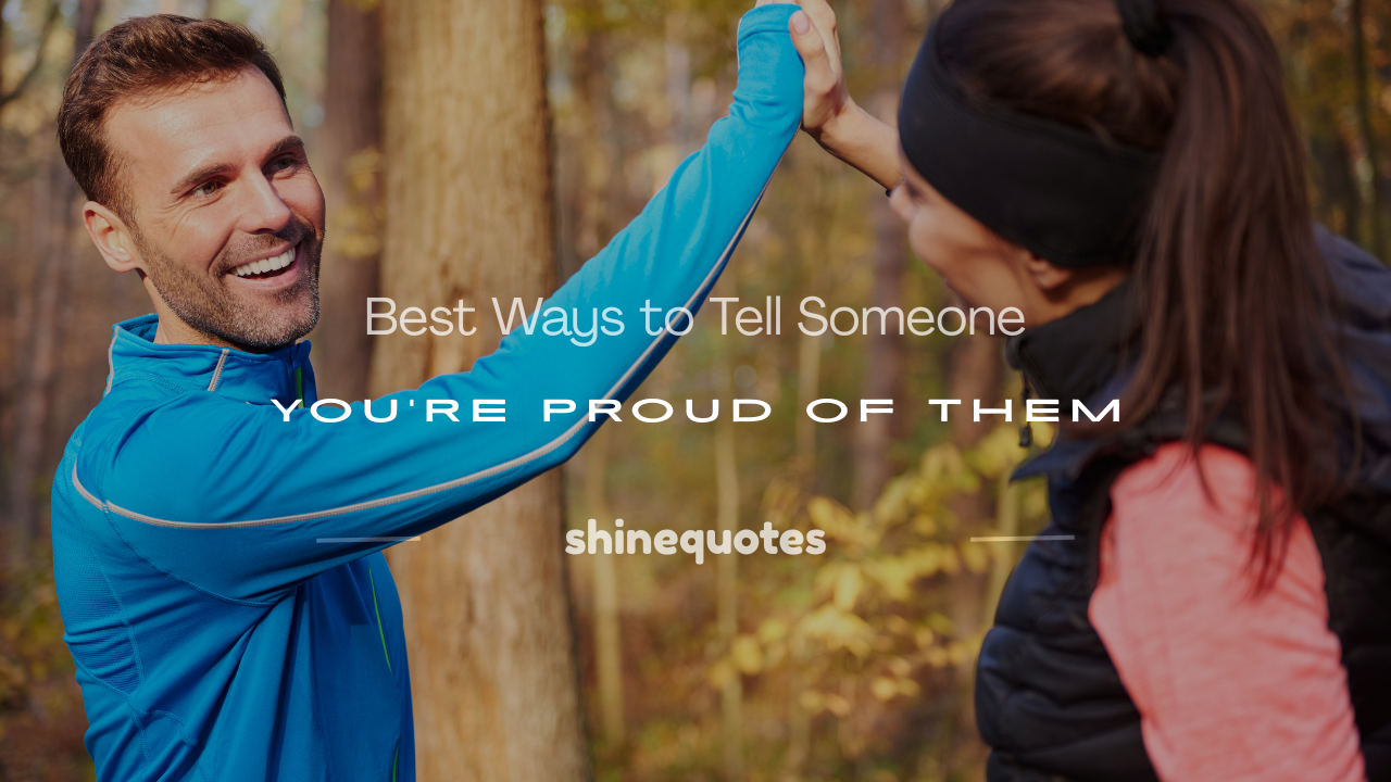 how to tell someone you're proud of them quotes