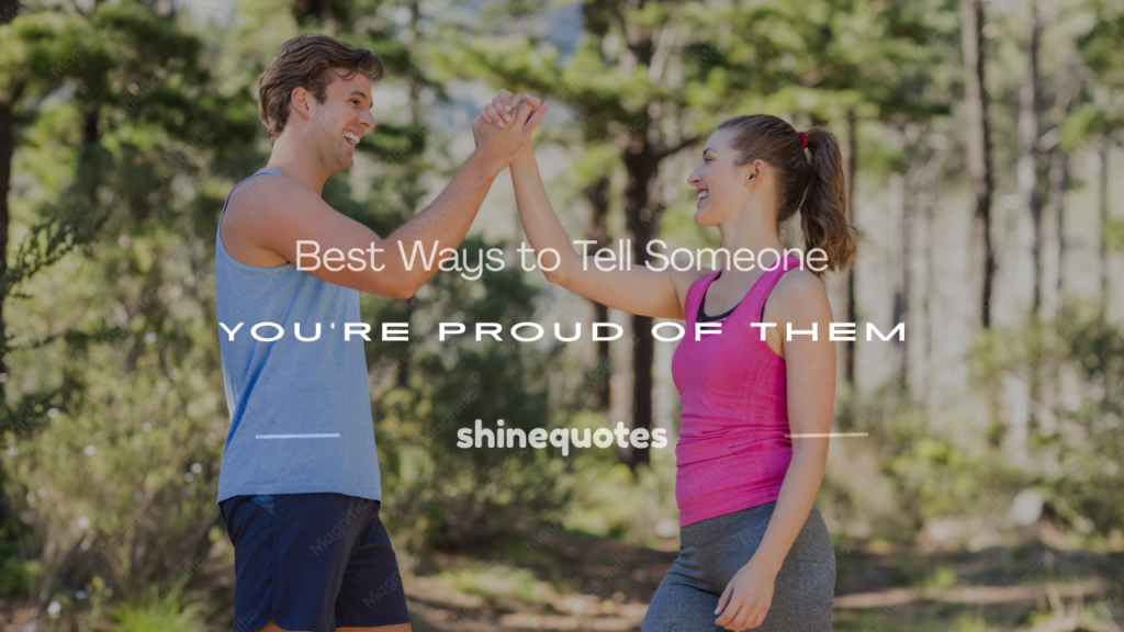 how to tell someone you're proud of them quotes
