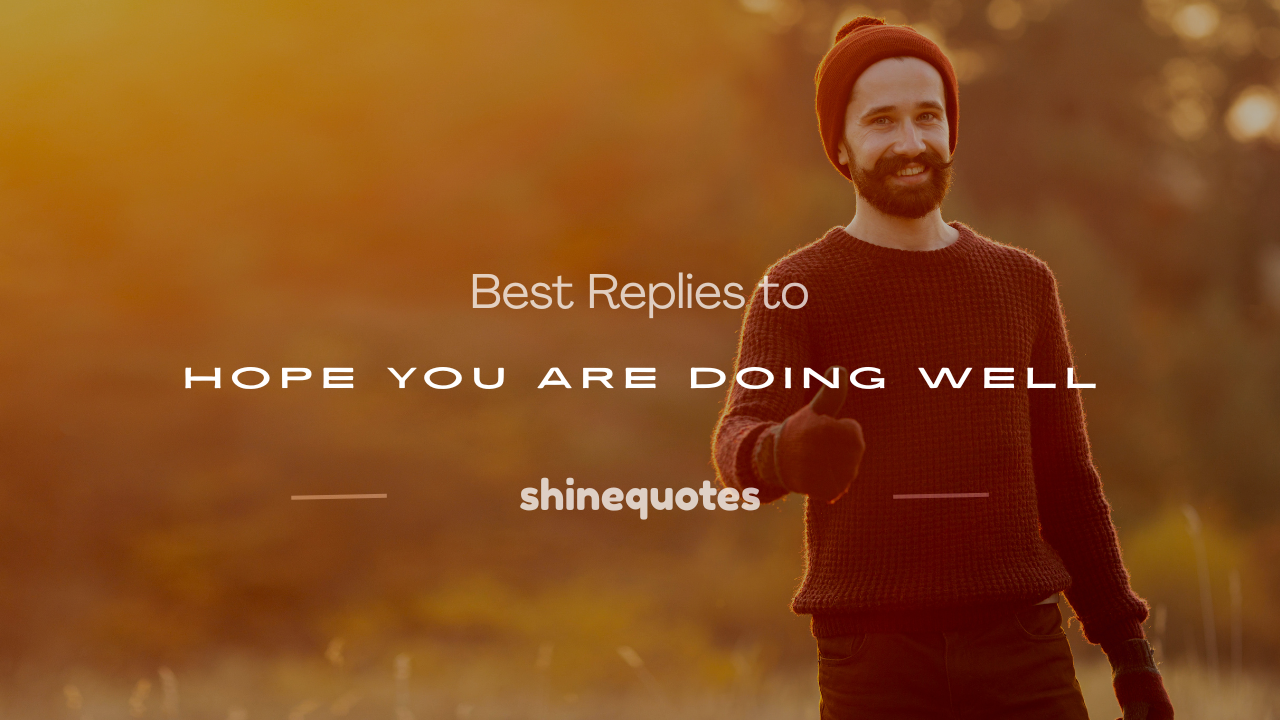 hope you are doing well reply