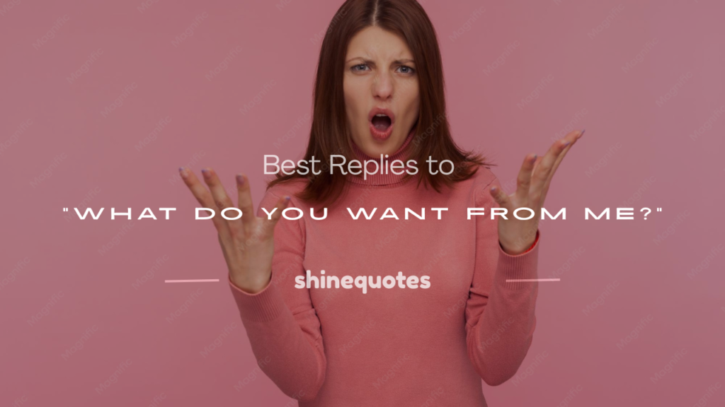 what do you want from me