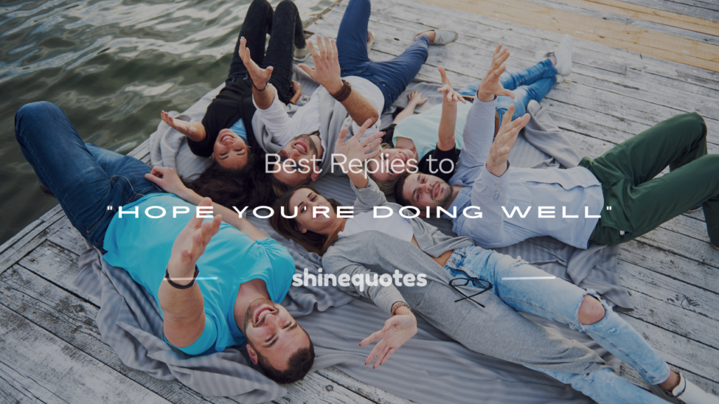 how to respond to hope you're doing well